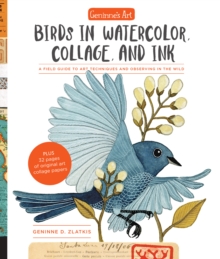 Image for Geninne's Art: Birds in Watercolor, Collage, and Ink : A field guide to art techniques and observing in the wild