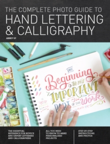 Image for The Complete Photo Guide to Hand Lettering & Calligraphy: The Essential Reference for Novice and Expert Letterers and Calligraphers
