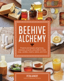 Image for Beehive Alchemy: how to use honey, propolis, beeswax, and pollen to make your own soap, candles, creams, salves, and more