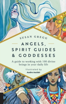 Image for Angels, spirit guides & goddesses: a guide to working with 100 divine beings in your daily life