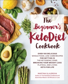 Image for The Beginner's Ketodiet Cookbook: Over 100 Delicious Whole Food, Low-Carb Recipes for Getting in the Ketogenic Zone, Breaking Your Weight-Loss Plateau, and Living Keto for Life