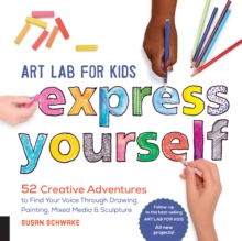 Image for Art lab for kids--express yourself!: 52 creative adventures to find your voice through drawing painting, mixed media & sculpture