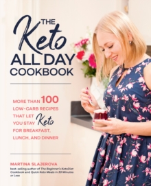 Image for The keto all day cookbook: 100 low-carb recipes that let you stay keto for breakfast, lunch, and dinner