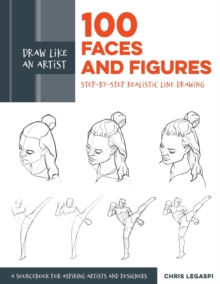 Draw Like an Artist: 100 Faces and Figures: Step-by-Step Realistic Line Drawing *A Sketching Guide for Aspiring Artists and Designers*