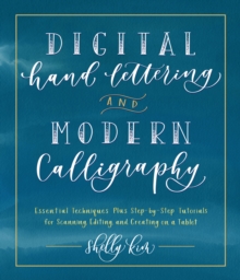 Image for Digital hand lettering and modern calligraphy: essential techniques plus step-by-step tutorials for scanning editing, and creating on a tablet