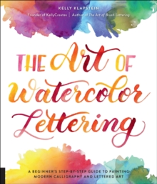 Image for The Art of Watercolor Lettering: A Beginner's Step-by-Step Guide to Painting Modern Calligraphy and Lettered Art