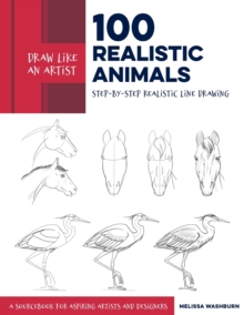 Draw Like an Artist: 100 Realistic Animals: Step-by-Step Realistic Line Drawing  **A Sourcebook for Aspiring Artists and Designers