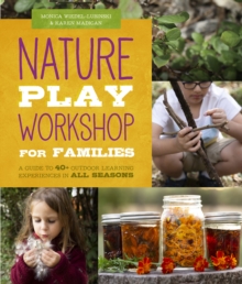 Image for Nature play workshop for families: a guide to 40+ outdoor learning experiences in all seasons