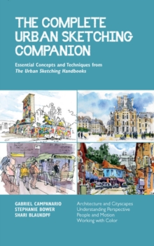 The Complete Urban Sketching Companion: Essential Concepts and Techniques from The Urban Sketching Handbooks–Architecture and Cityscapes, Understanding Perspective, People and Motion, Working with Color