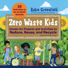 Image for Zero Waste Kids: Hands-on Projects and Activities to Reduce, Reuse, and Recycle