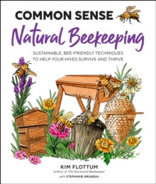 Common Sense Natural Beekeeping: Sustainable, Bee-Friendly Techniques to Help Your Hives Survive and Thrive