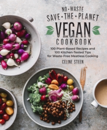 Image for No-Waste Save-the-Planet Vegan Cookbook: 100 Plant-Based Recipes and 100 Kitchen-Tested Tips for Waste-Free Meatless Cooking