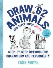 Draw 62 Animals and Make Them Happy: Step-by-Step Drawing for Characters and Personality – For Artists, Cartoonists, and Doodlers