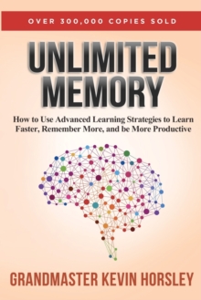 Unlimited Memory: How to Use Advanced Learning Strategies to Learn Faster, Remember More and be More Productive