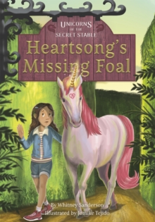 Unicorns of the Secret Stable: Heartsong's Missing Foal (Book 1)