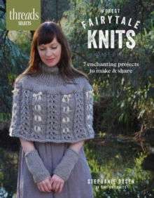 Threads Selects: Forest Fairytale Knits: 7 enchanting projects to make and share