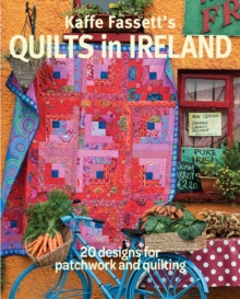 Kaffe Fassett’s Quilts in Ireland: 20 Designs for Patchwork and Quilting