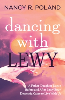 Dancing with Lewy: A Father – Daughter Dance, before and after Lewy Body Dementia Came to Live with Us