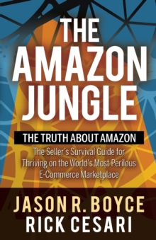 Image for The Amazon Jungle : The Truth About Amazon, The Seller's Survival Guide for Thriving on the World's Most Perilous E-Commerce Marketplace