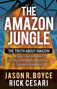 Image for Amazon Jungle: The Truth About Amazon, The Seller's Survival Guide for Thriving on the World's Most Perilous E-Commerce Marketplace