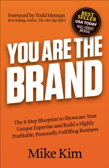 Image for You Are The Brand: The 8-Step Blueprint to Showcase Your Unique Expertise and Build a Highly Profitable, Personally Fulfilling Business