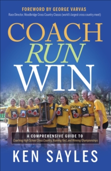 Image for Coach, Run, Win: A Comprehensive Guide to Coaching High School Cross Country, Running Fast, and Winning Championships