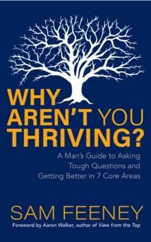 Image for Why Aren't You Thriving?: A Man's Guide to Asking Tough Questions and Getting Better in 7 Core Areas