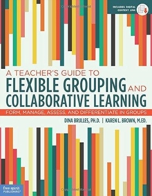 A Teacher’s Guide to Flexible Grouping and Collaborative Learning: Form, Manage, Assess, and Differentiate in Groups