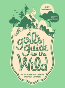 Image for A girl's guide to the wild: be an adventure-seeking outdoor explorer!