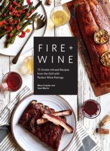 Image for Fire & wine: 75 smoke-infused recipes from the grill with perfect wine pairings