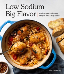 Low Sodium, Big Flavor: 115 Recipes for Pantry Staples and Daily Meals