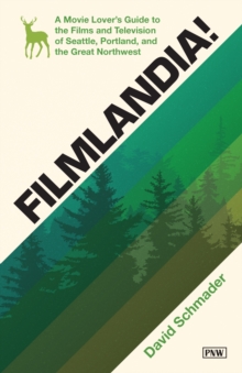 Image for Filmlandia!  : a movie-lover's guide to the films and television of Seattle, Portland, and the Great Northwest