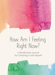 Image for How Am I Feeling Right Now? : A Mindfulness Journal for Exploring My Emotions