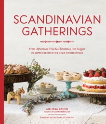 Scandinavian Gatherings: From Afternoon Fika to Christmas Eve Supper: 70 Simple Recipes for Year-Round Hy gge