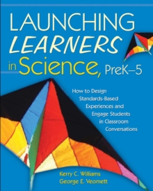 Image for Launching Learners in Science, PreK5: How to Design Standards-Based Experiences and Engage Students in Classroom Conversations