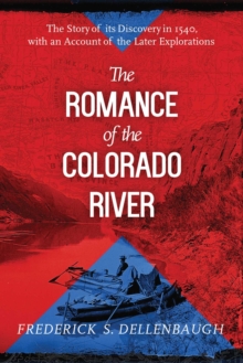 Image for The romance of the Colorado River: the story of its discovery in 1540, with an account of the later explorations