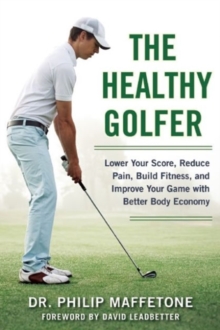Image for The Healthy Golfer : Lower Your Score, Reduce Pain, Build Fitness, and Improve Your Game with Better Body Economy