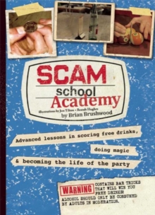 Image for Scam school academy  : advanced lessons in scoring free drinks, doing magic, and becoming the life of the party