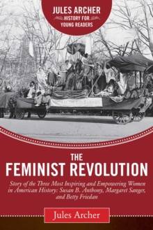 Image for The feminist revolution: a story of the three most inspiring and empowering women in American history - Susan B. Anthony, Margaret Sanger, and Betty Friedan