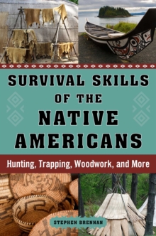 Image for Survival Skills of the Native Americans: Hunting, Trapping, Woodwork, and More