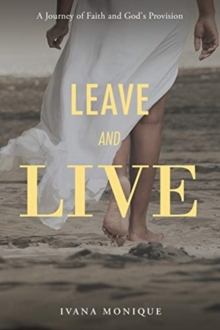 Leave and Live: A Journey of Faith and God’s Provision