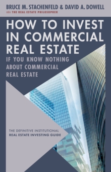 How to Invest in Commercial Real Estate if You Know Nothing about Commercial Real Estate: The Definitive Institutional Real Estate Investing Guide