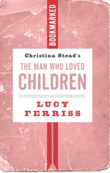 Christina Stead’s The Man Who Loved Children: Bookmarked