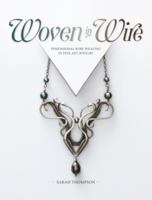Image for Woven in Wire: Dimensional Wire Weaving in Fine Art Jewelry