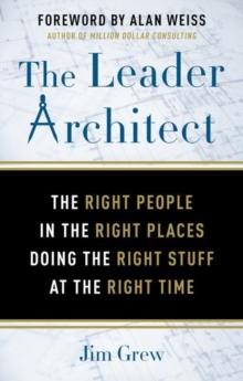 The Leader Architect: The Right People in the Right Places Doing the Right Stuff at the Right Time