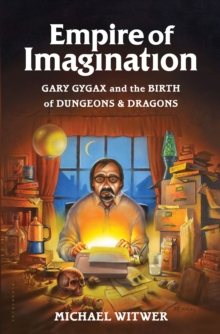 Image for Empire of imagination: Gary Gygax and the birth of Dungeons & dragons