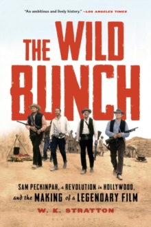 The Wild Bunch: Sam Peckinpah, a Revolution in Hollywood, and the Making of a Legendary Film