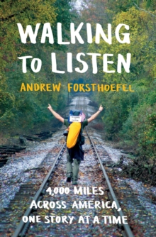 Image for Walking to listen  : 4,000 miles across America, one story at a time