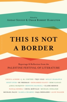 Image for This is not a border: reportage & reflection from the Palestine Festival of Literature