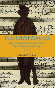 Image for The Irish Singer, A Novel : The Untold Story of the West's Most Celebrated Outlaw